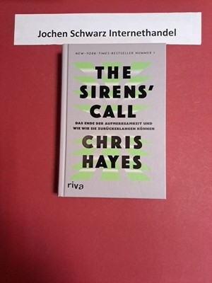 The sirens' call : das Ende der Aufmerksamkeit und wie wir sie zurückerlangen kö
