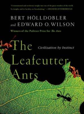 The Leafcutter Ants: Civilization by Instinct by Bert Hölldobler: Used