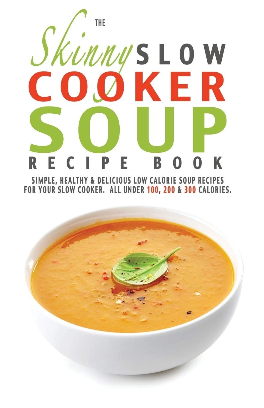 The Skinny Slow Cooker Soup Recipe Book by CookNation NEW [Paperback]