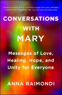 Conversations with Mary: Messages of Love, Healing, Hope, and Unity for Ever...