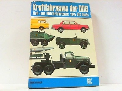 Kraftfahrzeuge der DDR. Zivil-und Militärfahrzeuge 1945 bis heute. Oswald, Werne