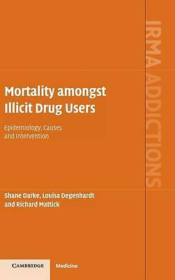 Mortality amongst Illicit Drug Users Epidemiology, Causes and Intervention Darke
