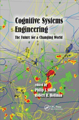 Cognitive Systems Engineering: The Future for a Changing World (Expertise: