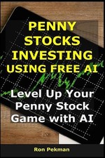 Penny Stocks Investing Using Free AI: Level Up Your Penny Stock Game with AI by 
