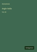 Anonymous | Anglo-India | Buch | Englisch (2025) | Vol. Iii | Antigonos Verlag