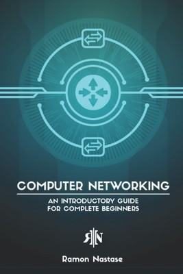 Computer Networking: An Introductory Guide for Complete Beginners (Computer ...