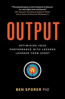 Output | Optimizing Your Performance with Lessons Learned from Sport | Sporer