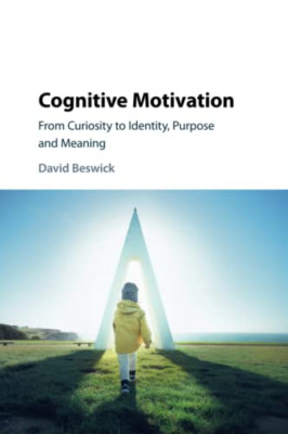Cognitive Motivation: from Curiosity to Identity, Purpo -  NEW David Beswick 201