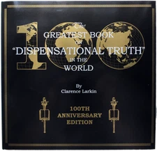 Dispensational Truth, by Clarence Larkin (100th Anniversary Edition)