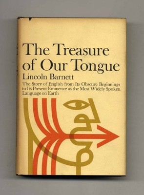 The Treasure Of Our Tongue: The Story Of English From Its Present Eminencce ...