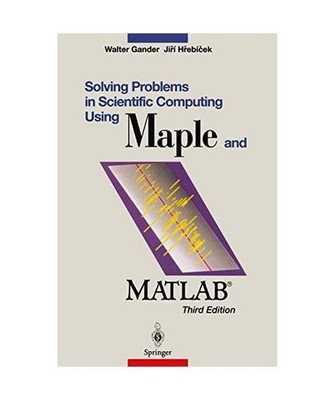 Solving Problems in Scientific Computing Using Maple and MATLAB, Gander, Walter 