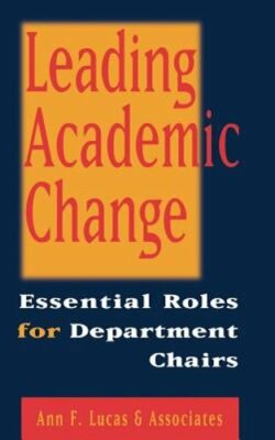 Leading Academic Change: Essential Roles for Department Chairs by Ann F Lucas