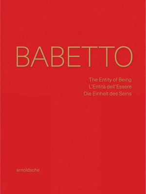 Babetto | The Entity of Being / L'Entita dell'Essere / Die Einheit des Seins