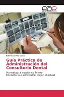 Roberto GóMez GarcíA | GuíA PráCtica De AdministracióN Del Consultorio Dental