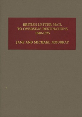 British Letter Mail to Overseas Destinations 1840 1875 (1st edition 1992)