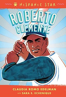 Hispanic Star: Roberto Clemente: 1, Echenique, Sara E