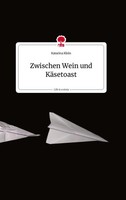 Katarina Klein | Zwischen Wein Und KäSetoast. Life Is A Story - story.one | Buch