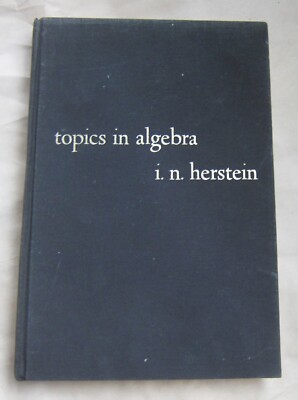 Topics in Algebra by I.N. Herstein First Edition 1964