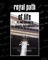 T. L. Haines | Royal Path Of Life Or Aims And Aids To Success And Happiness...