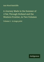 Ann Ward Radcliffe | A Journey Made In The Summer Of 1794; Through Holland...