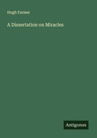 A Dissertation On Miracles Hugh Farmer