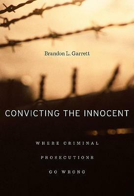 Convicting the Innocent: Where Criminal Prosecutions Go Wrong by Brandon L....