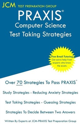 PRAXIS Computer Science - Test Taking Strategies Jcm-Praxis Test Preparation Gro