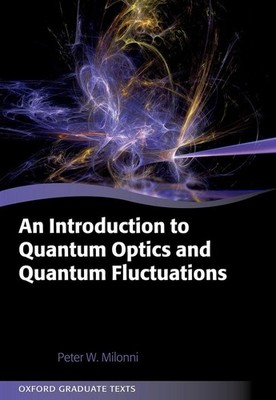 An Introduction to Quantum Optics and Quantum Fluctuations by Prof Peter Milonni