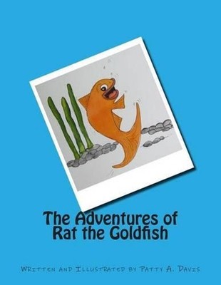 The Adventures of Rat the Goldfish: Available from Amazon, com, Createspace.com,