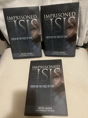 3 Books Imprisoned with ISIS Faith in the Face of Evil by Petr Jasek Hardcover