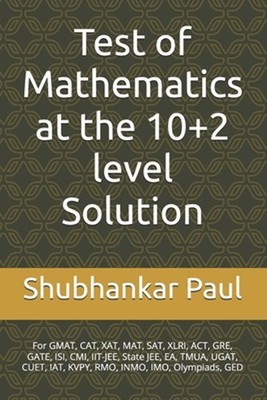 Test of Mathematics at the 10+2 level Solution: For GMAT, CAT, XAT, MAT, SAT, XL