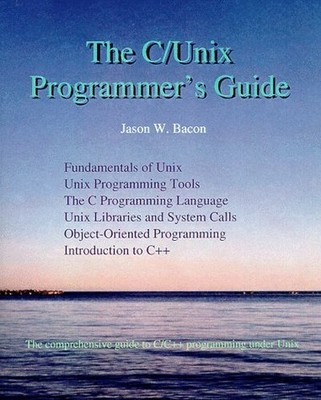 The C/UNIX Programmer's Guide, Bacon, Jason W.