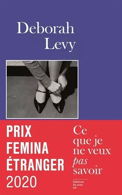 Was ich nicht wissen will - Prix Femina Etranger 2020, Deborah Levy
