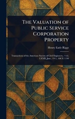 The Valuation of Public Service Corporation Property by Henry Earle Riggs Hardco