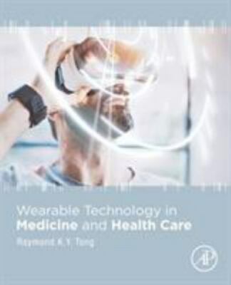 Wearable Technology in Medicine and Health Care, Paperback by Tong, Raymond K...