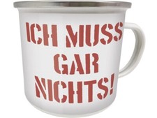 Emaille Becher 0,5 L -      ICH MUSS GAR NICHTS !!!    - EB45 TASSE KAFFEEBECHER