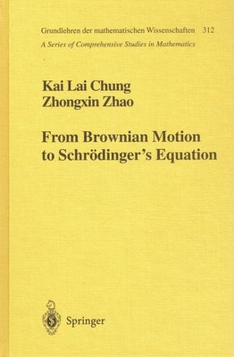 Chung, Kai L.; Zhao, Zhongxin - From Brownian Motion to Schrödinger?s Equation (