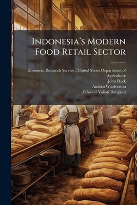 Indonesia(TM)s Modern Food Retail Sector by Unit Economic Research Service Paper