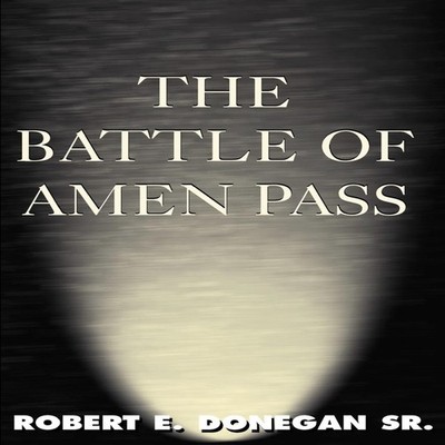 The Battle of Amen Pass Donegan Robert E. Sr. Paperback Author So