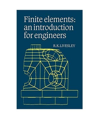 Finite Elements: An Introduction for Engineers, R. K. Livesley