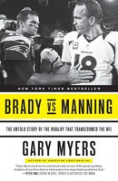 Brady Vs Manning The Untold Story Of The Rivalry That Transformed The NFL Myers
