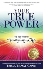 Your True Power: The Key to Your Amazing Life - paperback Tismal-Capili, Tri...