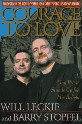 Courage to Love : A Gay Priest Stands up for His Beliefs Stopfel,