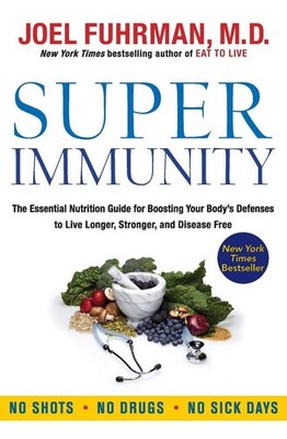 Super Immunity: The Essential Nutrition Guide for Boosting Your Body's Defen...