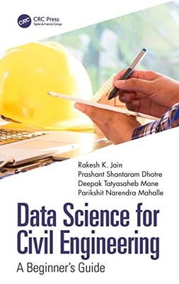 Data Science for Civil Engineering: A Beginner's Guide by Rakesh K. Jain NEW