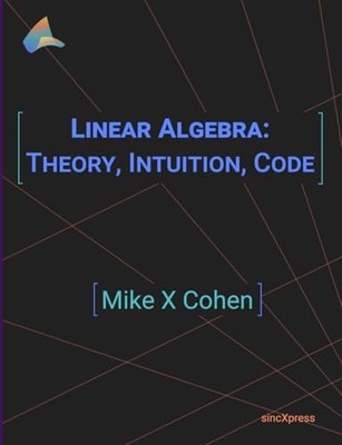 Linear Algebra: Theory, Intuition, Code, Cohen, Mike X