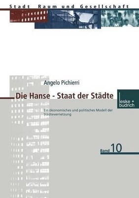 Die Hanse Staat der Stdte: Ein ?konomisches und politisches Modell der St?dtever