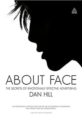 About Face : The Secrets of Emotionally Effective Advertising Dan