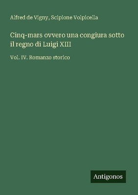 Cinq-mars ovvero una congiura sotto il regno di Luigi XIII Alfred De Vigny