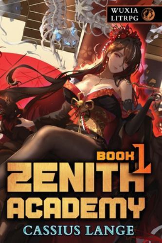 Zenith Academy 1: A LitRPG/Cultivation Adventure, Cassius Lange